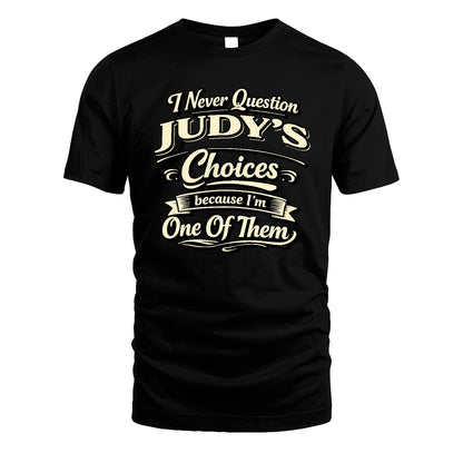 JUDY 13K1-532 I Never Question... Choices Because I'm One Of Them