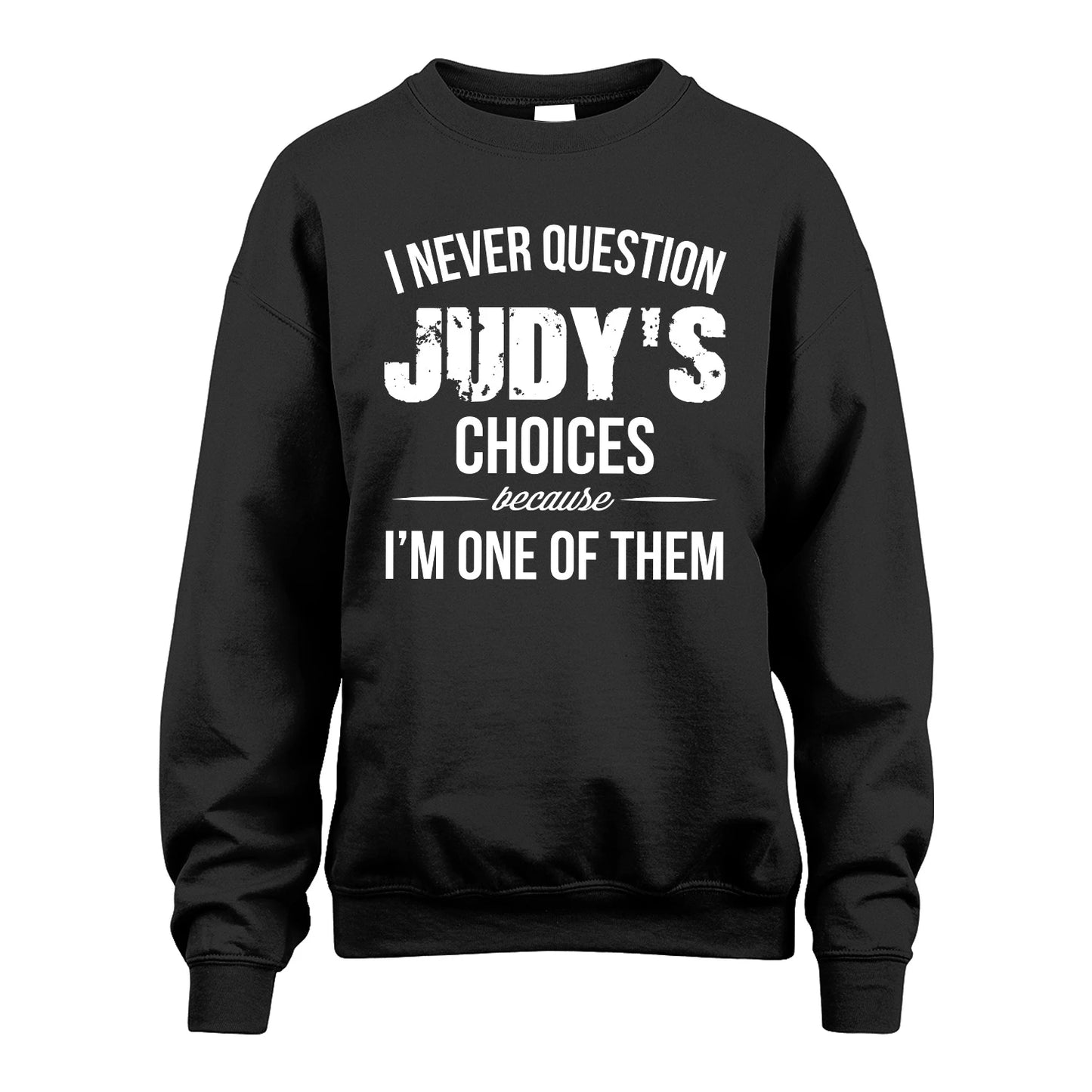 JUDY 13K1-441 Personalized "I Never Question ... Choices Because I'm One Of Them"