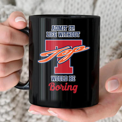 Admit It Life Without Your Name Would Be Boring Sporty Mug TOP 13K1 MG17