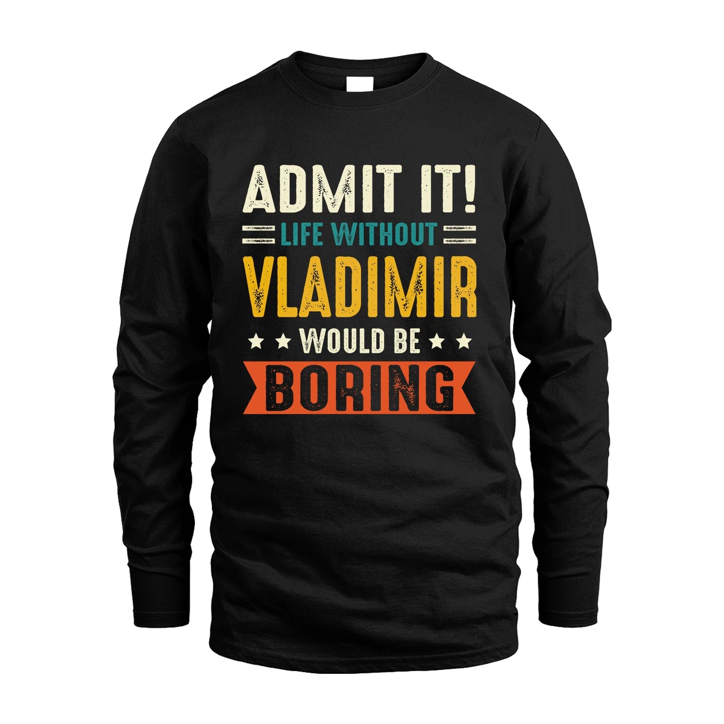 VLADIMIR 13K3-124–Personalized Funny Quote Apparel “Life Without NAME Would Be Boring”
