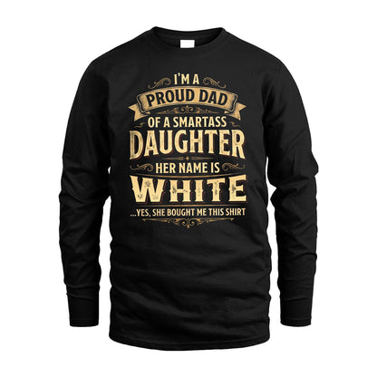 WHITE 13K1-356 I'm A Proud Dad Of A Smartass Daughter Her Name Is...