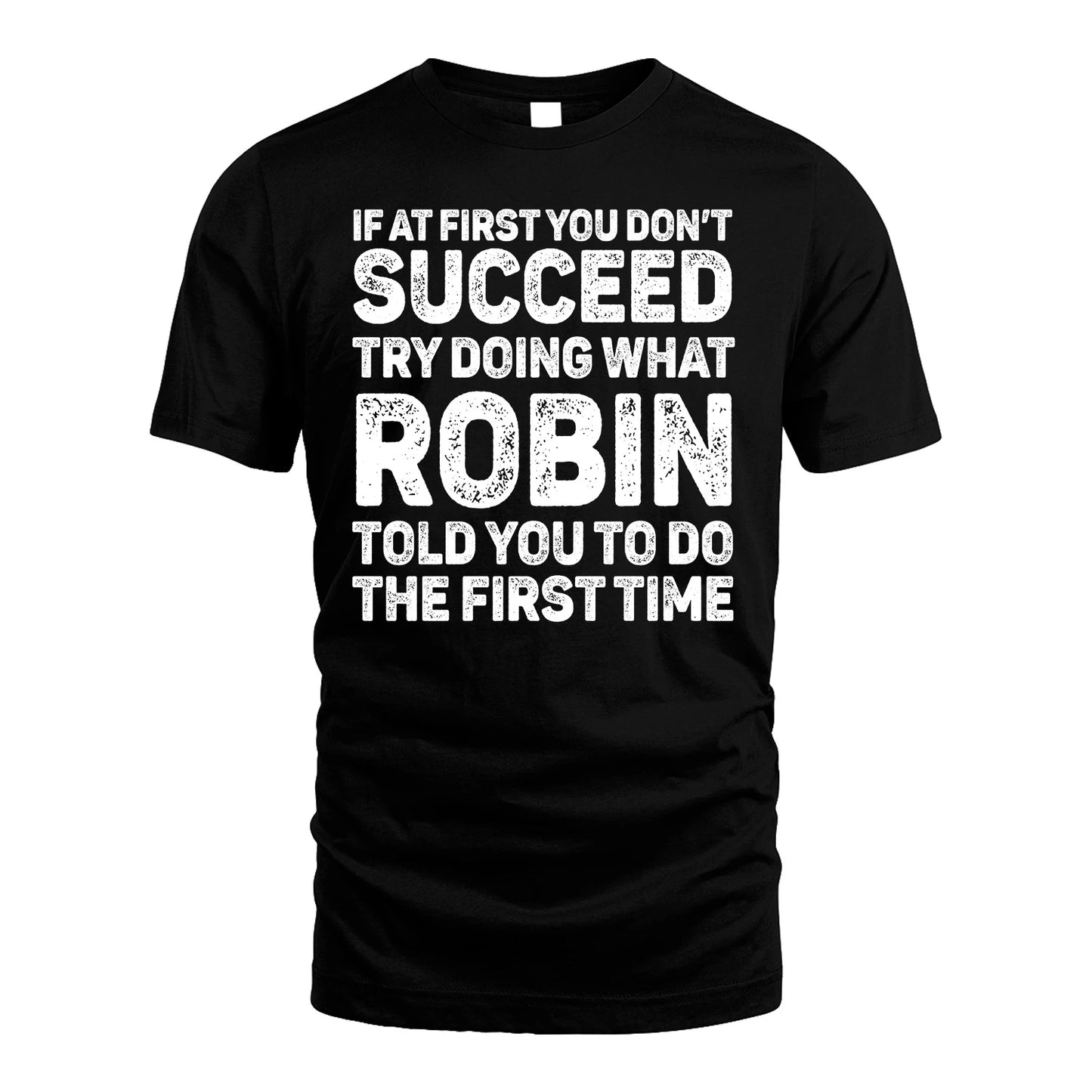ROBIN 13K1-117   Personalized Funny Quote Apparel If At First You Dont Succeed