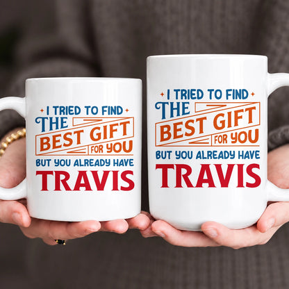 You Already Have Your Name Custom Mug - Funny Gift TRAVIS 13K1 MG15