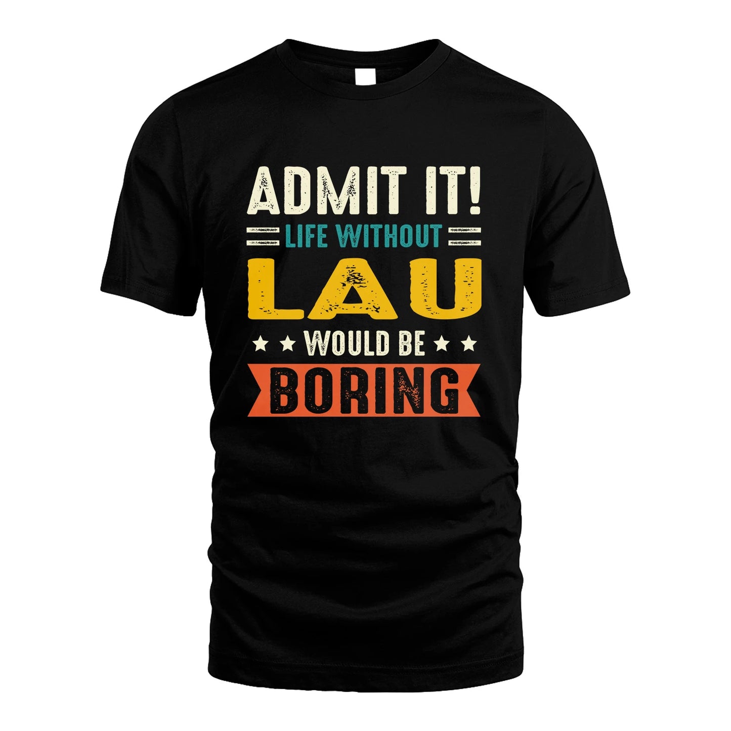 LAU 13K3-124–Personalized Funny Quote Apparel “Life Without NAME Would Be Boring”