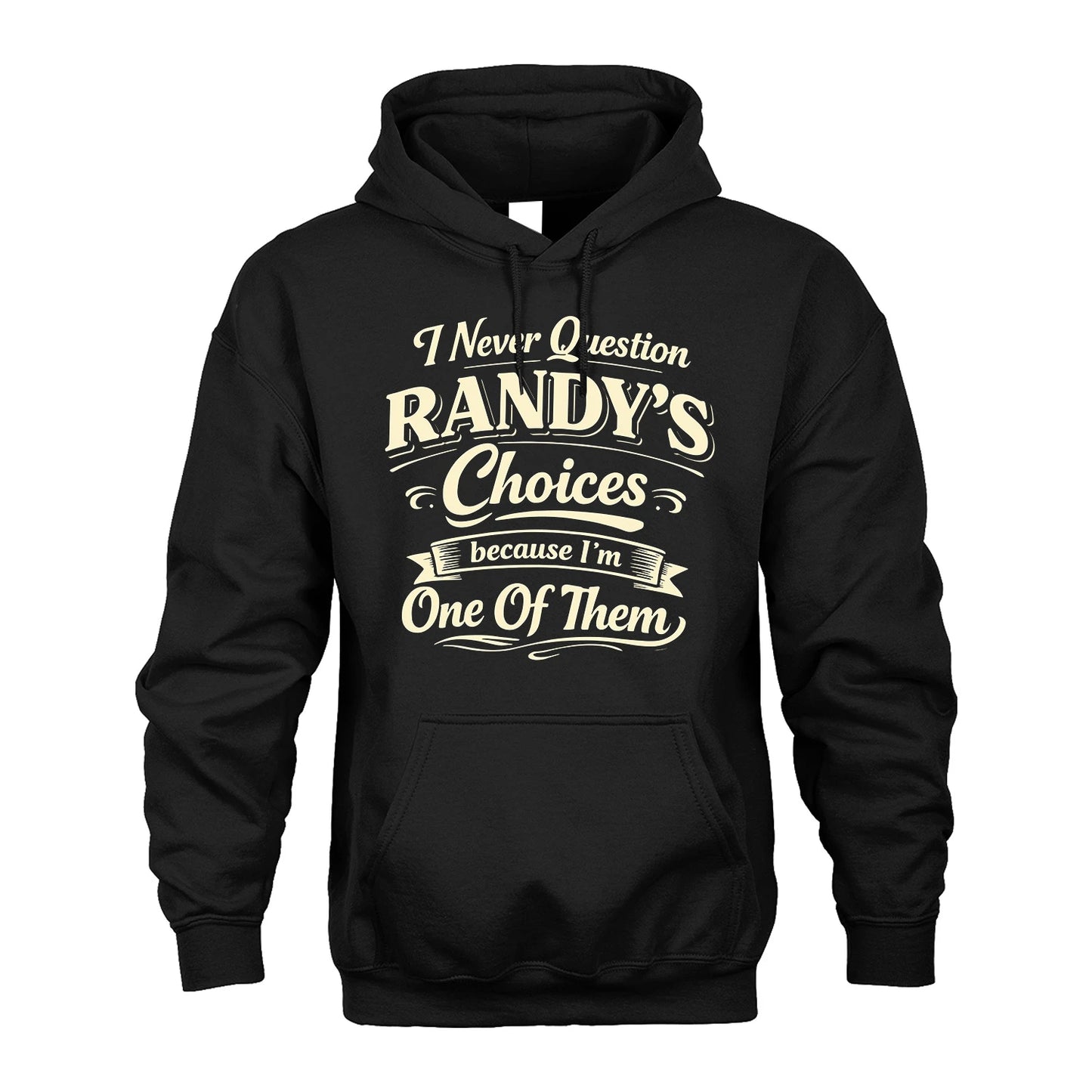 RANDY 13K1-532 I Never Question... Choices Because I'm One Of Them