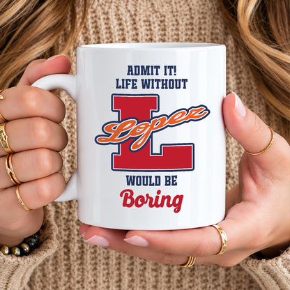 Admit It Life Without Your Name Would Be Boring Sporty Mug LOPEZ 13K1 MG17