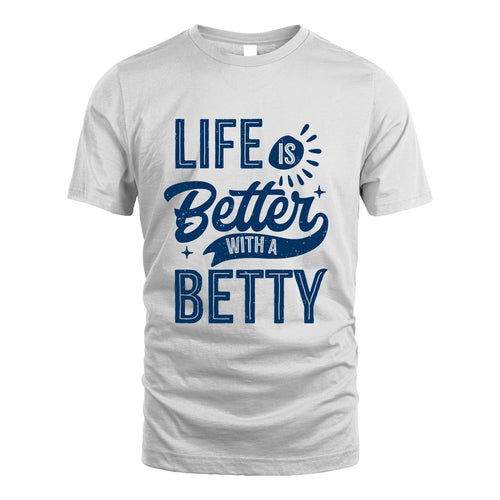 BETTY 13K1-116 Personalized Name Quote T-Shirt Life Is Better With Unisex Gift