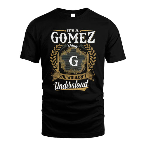 GOMEZ 13K1-1–Personalized Name Quote Apparel “It’s an NAME Thing You Wouldn’t Understand”