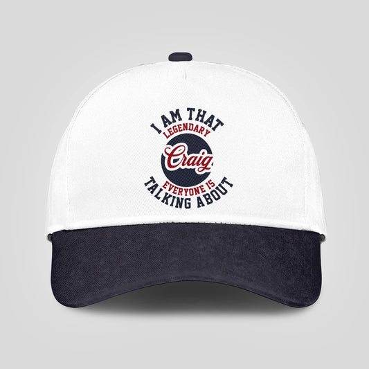 I Am That Legendary Your Name Everyone Is Talking About Baseball Cap CRAIG 13K1 C107PF