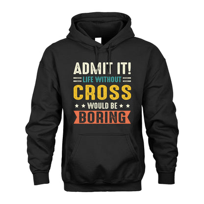 CROSS 13K3-124–Personalized Funny Quote Apparel “Life Without NAME Would Be Boring”
