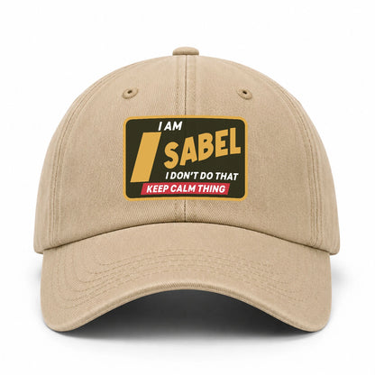 I Am Your Name I Don't Do That Keep Calm Thing Cap ISABEL 13K1 C54PF