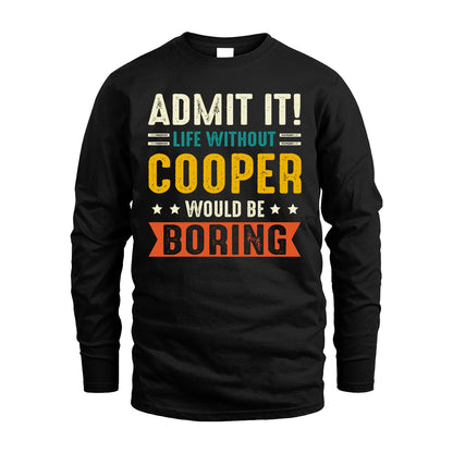 COOPER 13K1-124–Personalized Funny Quote Apparel “Life Without NAME Would Be Boring”