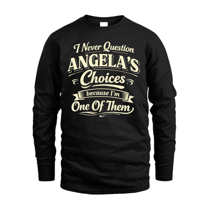 ANGELA 13K1-532 I Never Question... Choices Because I'm One Of Them