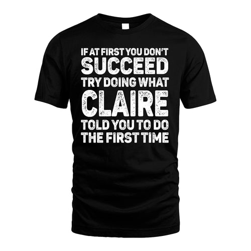 CLAIRE 13K1-117   Personalized Funny Quote Apparel If At First You Dont Succeed