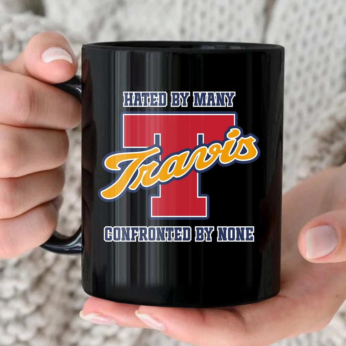 Hated By Many Confronted By None Cool Mug TRAVIS 13K1 MG16