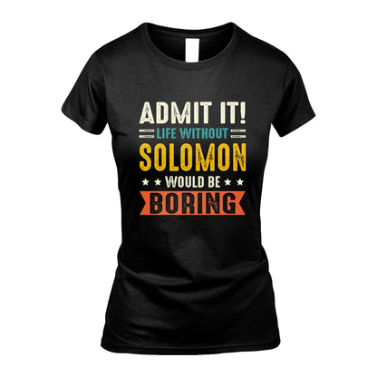 SOLOMON 13K3-124–Personalized Funny Quote Apparel “Life Without NAME Would Be Boring”