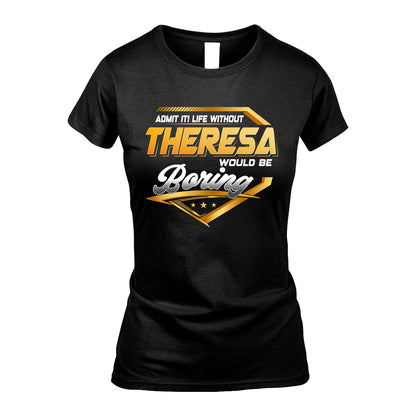 THERESA 13K1-513 Personalized "Admit It! Life Without ... Would Be Boring"