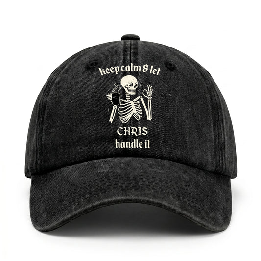 Keep Calm & Let Your Name Handle It Funny Skeleton Washed Cap CHRIS 13K1 C132PF