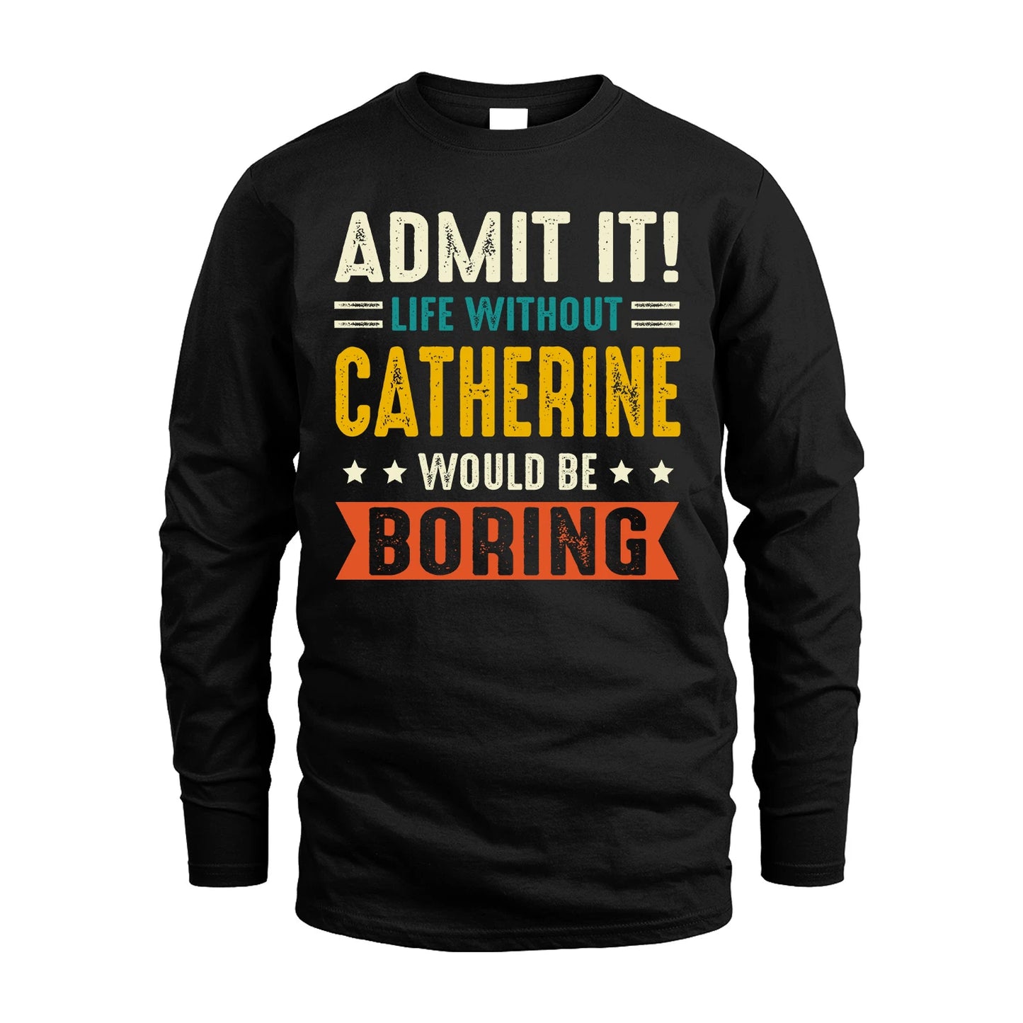 CATHERINE 13K1-124–Personalized Funny Quote Apparel “Life Without NAME Would Be Boring”