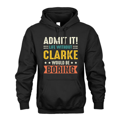 CLARKE 13K3-124–Personalized Funny Quote Apparel “Life Without NAME Would Be Boring”
