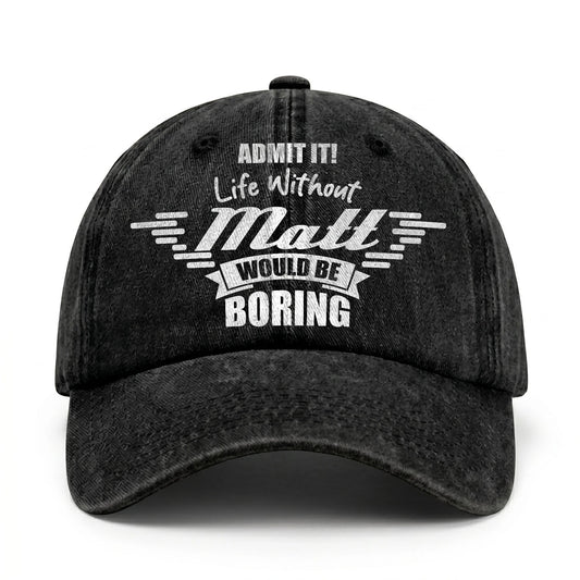 Admit It Life Without Your Name Would Be Boring Vintage Cap MATT 13K1 C44PF