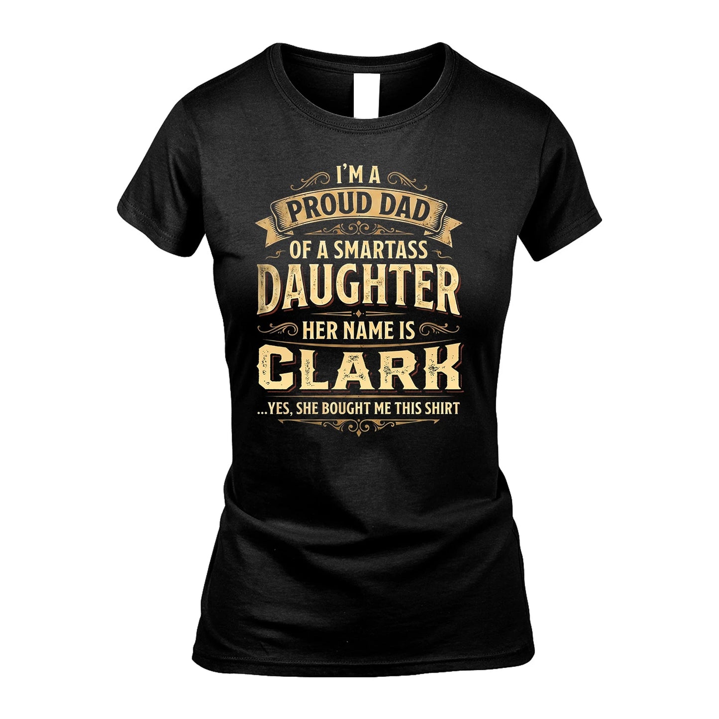 CLARK 13K1-356 I'm A Proud Dad Of A Smartass Daughter Her Name Is...