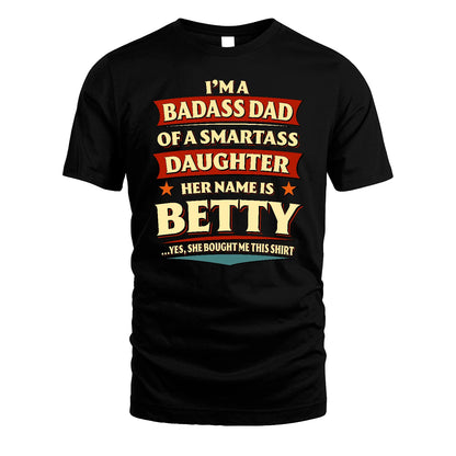 BETTY 13K1-535 I'm A Badass Dad Of A Smartass Daughter Her Name Is ...