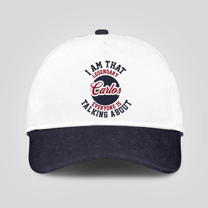 I Am That Legendary Your Name Everyone Is Talking About Baseball Cap CARLOS 13K1 C107PF