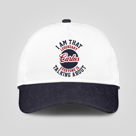 I Am That Legendary Your Name Everyone Is Talking About Baseball Cap CARLOS 13K1 C107PF