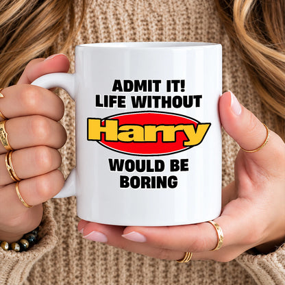 Admit It Life Without Your Name Would Be Boring Vintage Mug HARRY 13K1 MG11