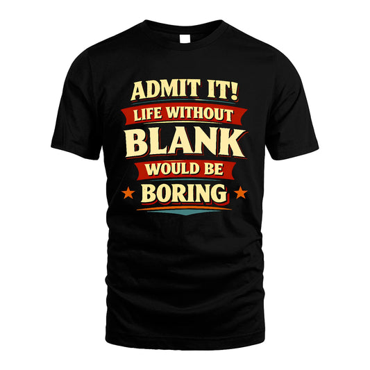 BLANK 13K10-503 Admit It Life Without...