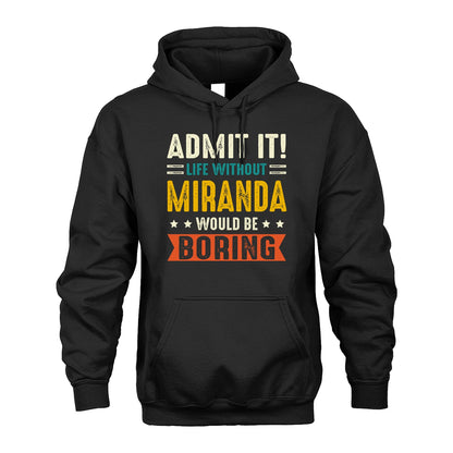 MIRANDA 13K1-124–Personalized Funny Quote Apparel “Life Without NAME Would Be Boring”