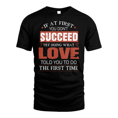 LOVE 13K1-82–Personalized Funny Quote Apparel “If At First You Don’t Succeed”