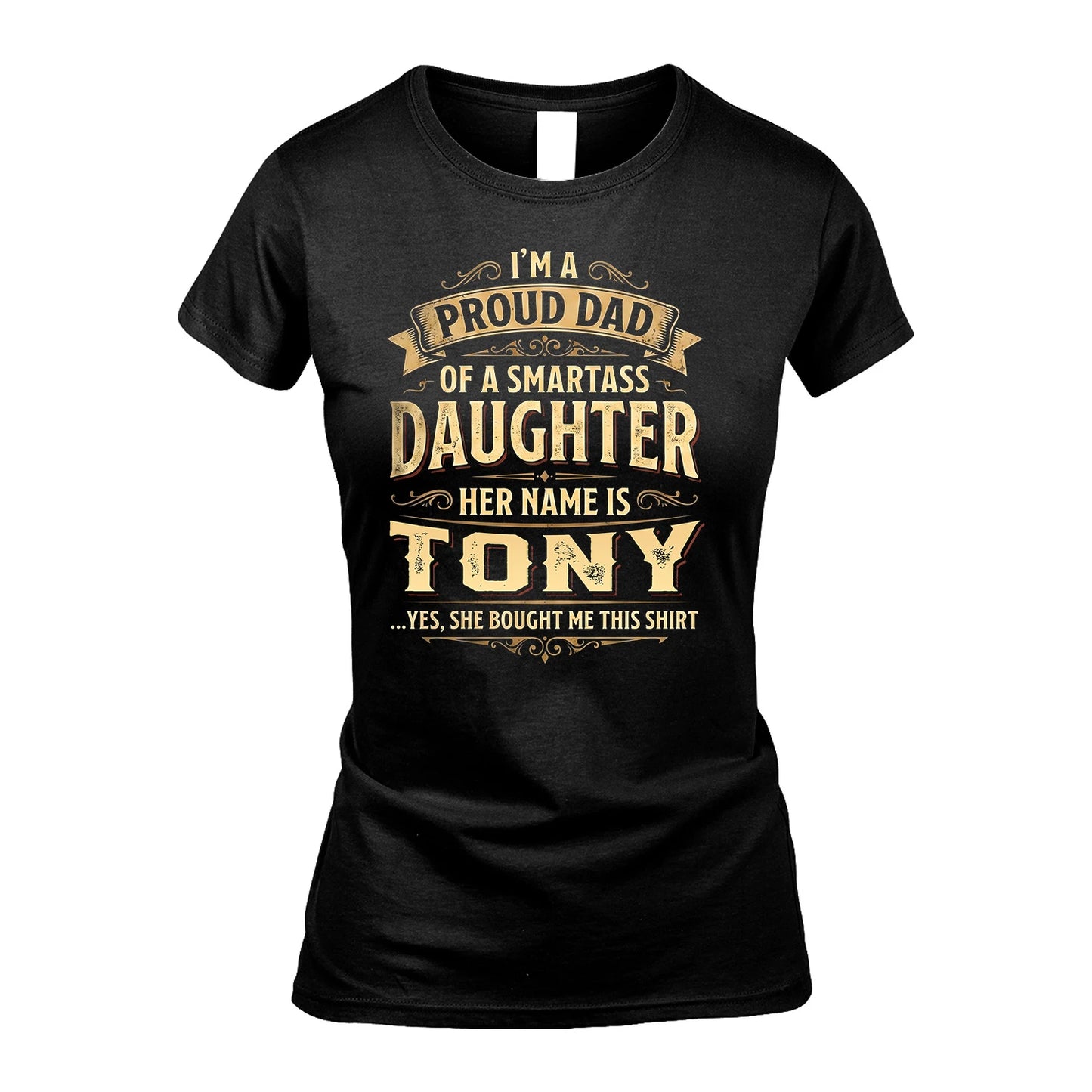 TONY 13K1-356 I'm A Proud Dad Of A Smartass Daughter Her Name Is...
