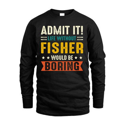 FISHER 13K2-124–Personalized Funny Quote Apparel “Life Without NAME Would Be Boring”