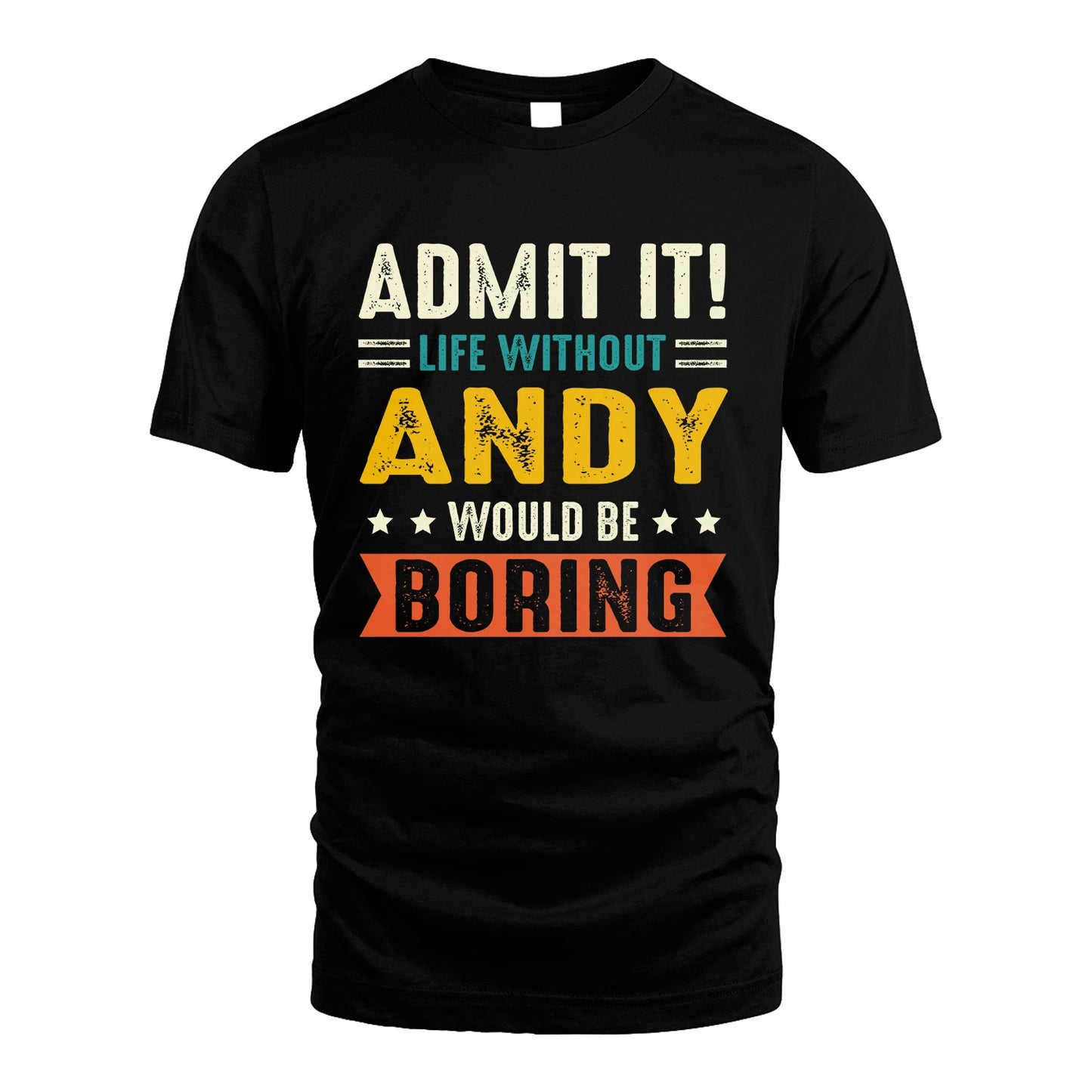 ANDY 13K1-124–Personalized Funny Quote Apparel “Life Without NAME Would Be Boring”