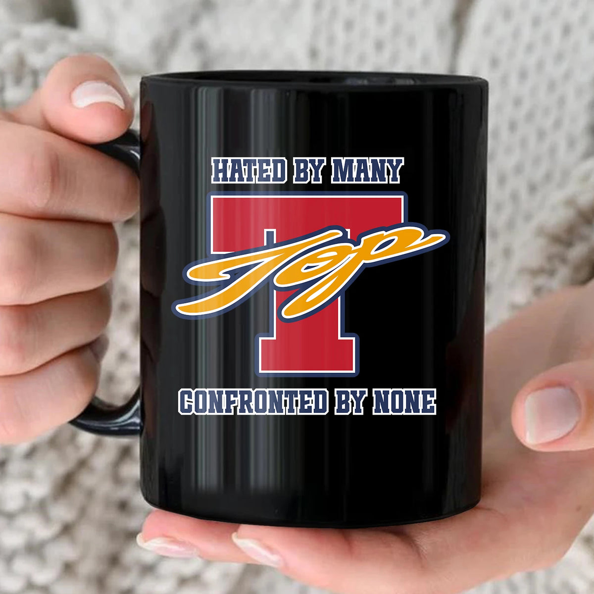 Hated By Many Confronted By None Cool Mug TOP 13K1 MG16