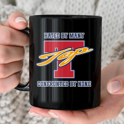 Hated By Many Confronted By None Cool Mug TOP 13K1 MG16