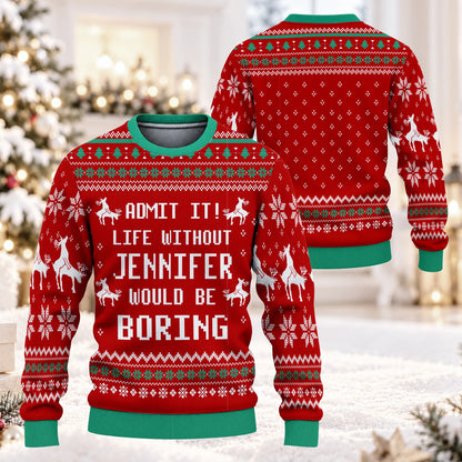 Admit It Life Without Your Name Would Be Boring Red Christmas Ugly Sweater JENNIFER 13K1 UG06