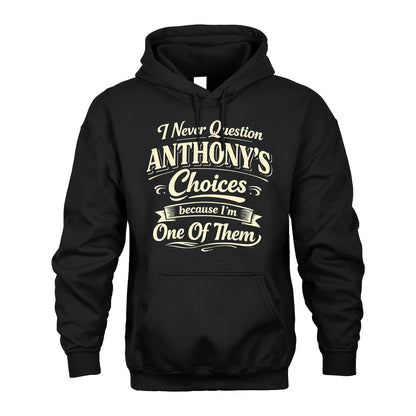ANTHONY 13K1-532 I Never Question... Choices Because I'm One Of Them