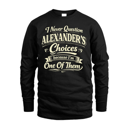 ALEXANDER 13K1-532 I Never Question... Choices Because I'm One Of Them