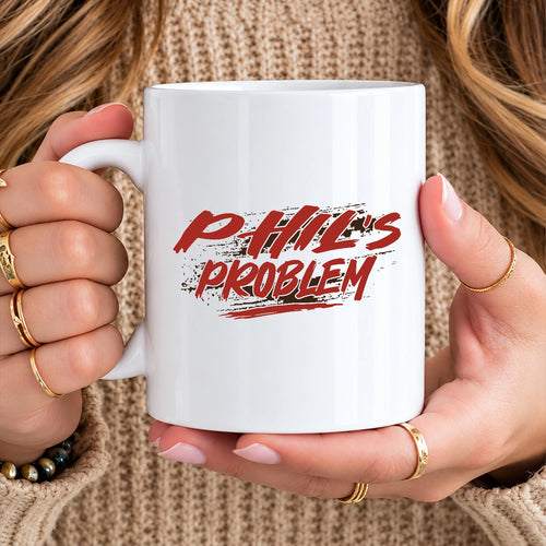 Someone's Problem Funny Mug With Your Name PHIL 13K1 MG14