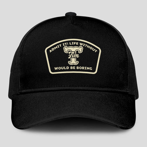 Admit It Life Without Your Name Would Be Boring Black Mesh Cap TIM 13K1 C214PF
