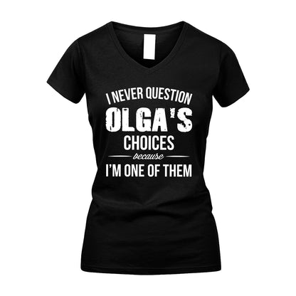 OLGA 13K1-441 Personalized "I Never Question ... Choices Because I'm One Of Them"