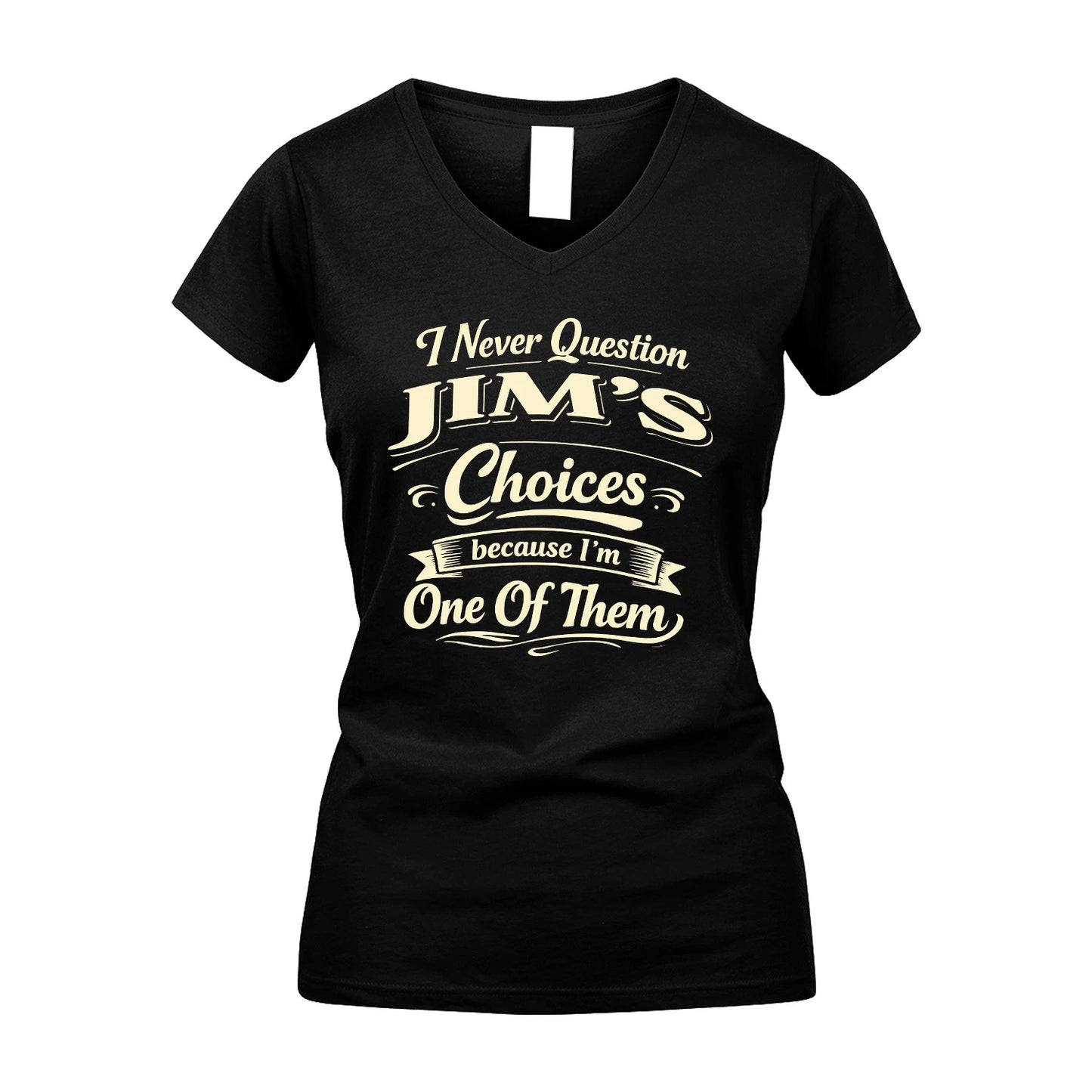 JIM 13K1-532 I Never Question... Choices Because I'm One Of Them