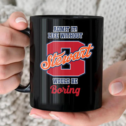 Admit It Life Without Your Name Would Be Boring Sporty Mug STEWART 13K1 MG17