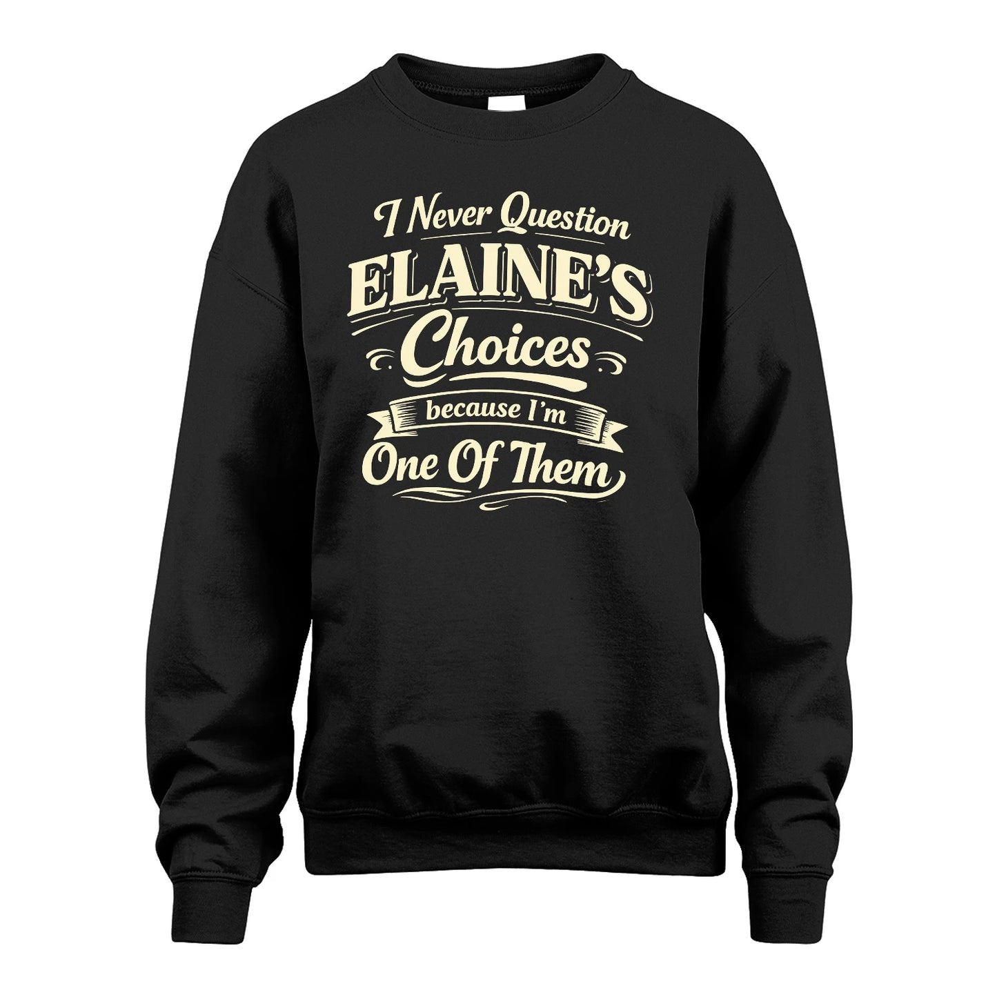 ELAINE 13K1-532 I Never Question... Choices Because I'm One Of Them