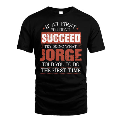 JORGE 13K1-82–Personalized Funny Quote Apparel “If At First You Don’t Succeed”