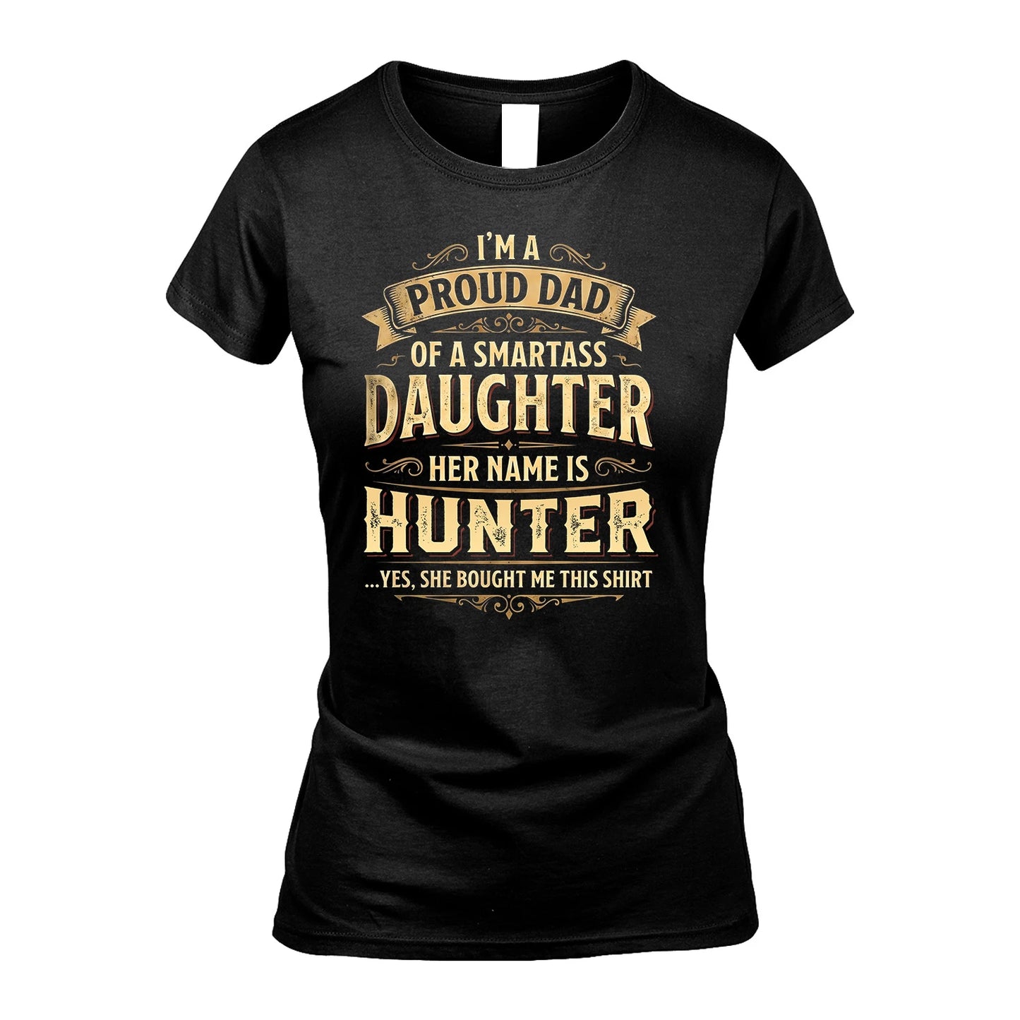 HUNTER 13K1-356 I'm A Proud Dad Of A Smartass Daughter Her Name Is...
