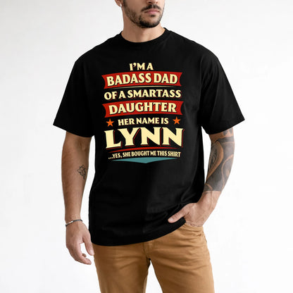 LYNN 13K1-535 I'm A Badass Dad Of A Smartass Daughter Her Name Is ...